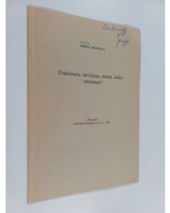 Kirjailijan Juha Vikatmaa käytetty teos Uudistusta tarvitaan, mutta mihin suuntaan?