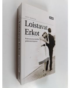 Kirjailijan Antti Blåfield käytetty kirja Loistavat Erkot : patruunat ja heidän päätoimittajansa
