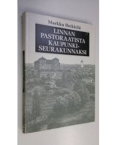 Kirjailijan Markku Heikkilä käytetty kirja Linnan pastoraatista kaupunkiseurakunnaksi : Hämeenlinnan seurakunnan historia 1639-1989
