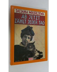 Kirjailijan Tatjana Wassiljewa käytetty kirja Ab Jetzt Zählt Jeder Tag (UUDENVEROINEN)