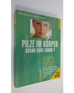 Kirjailijan Gaby Guzek käytetty kirja Pilze im körper krank ohne grund? : Diät- und Immuntherapie gegen eine heimtuckische Krankheit, die uns die Lebenskraft raubt (ERINOMAINEN)