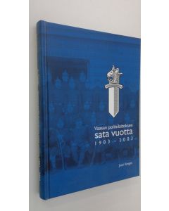 Kirjailijan Jussi Kangas käytetty kirja Vaasan poliisilaitoksen sata vuotta 1903-2003 (ERINOMAINEN)