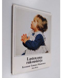 Kirjailijan Tamara Maunonen käytetty kirja Lasten oma rukouskirja