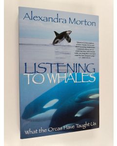 Kirjailijan Alexandra Morton käytetty kirja Listening to Whales - What the Orcas Have Taught Us