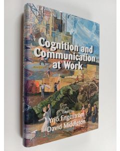 Kirjailijan Yrjö Engeström käytetty kirja Cognition and communication at work