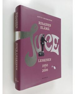 Kirjailijan Antti Heikkinen käytetty kirja Risainen elämä : Juice Leskinen 1950-2006