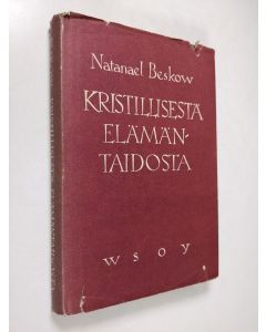 Kirjailijan Natanael Beskow käytetty kirja Kristillisestä elämäntaidosta : 12 tutkielmaa