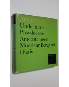 Kirjailijan Anatole France käytetty kirja Under almen ; Provdockan ; Ametistringen ; Monsieur Bergeret i Paris