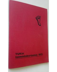 Kirjailijan TUK käytetty teos TUK:n toimintakertomus 1973 (UUSI)