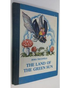 Kirjailijan Irma Truupold käytetty kirja The land of the green sun