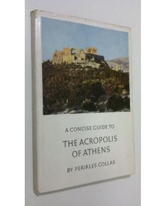 Kirjailijan Perikles Collas käytetty kirja A concise guide to the Acropolis of Athens