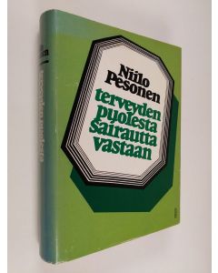 Kirjailijan Niilo Pesonen käytetty kirja Terveyden puolesta - sairautta vastaan : terveyden- ja sairaanhoito Suomessa 1800- ja 1900-luvulla