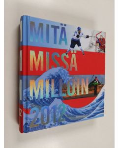 käytetty kirja Mitä missä milloin 2012 : kansalaisen vuosikirja