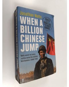 Kirjailijan Jonathan Watts käytetty kirja When a billion Chinese jump : voices from the frontline of climate change