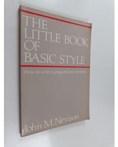 Kirjailijan John M. Nevison käytetty kirja The little book of Basic style : how to write a program you can read