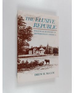 Kirjailijan Drew R. McCoy käytetty kirja The Elusive Republic - Political Economy in Jeffersonian America