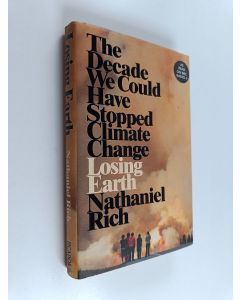 Kirjailijan Nathaniel Rich käytetty kirja Losing earth : the decade we could have stopped climate change