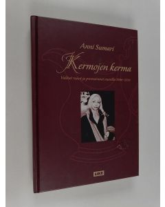 Kirjailijan Anni Sumari käytetty kirja Kermojen kerma : valitut runot ja proosarunot vuosilta 1986-2011