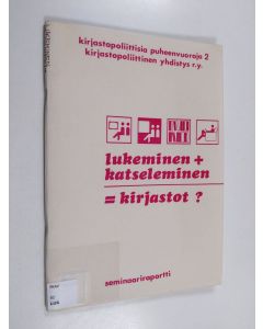 käytetty teos Lukeminen, katseleminen ja kirjastot : seminaari Helsingissä 18.-19.2.1984
