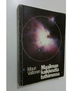 Kirjailijan Mauri Valtonen käytetty kirja Maailmankaikkeutta tutkimassa