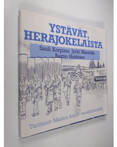Kirjailijan Sauli Korpimo käytetty kirja Ystävät, herajokelaista : Tuottajain maidon kolme vuosikymmentä