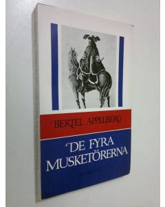 Kirjailijan Bertel Appelberg käytetty kirja De fyra musketörerna : Enligt Alexandre Dumas och i verkligheten