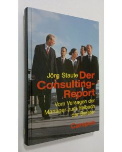 Kirjailijan Jörg Staute käytetty kirja Der consulting-report : vom versagen der manager zum reibach der berater