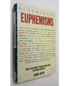 Kirjailijan John Ayto käytetty kirja Euphemism : over 3000 ways to avoid being rude or giving offence