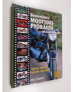 Kirjailijan Olli J. Ojanen käytetty kirja Suomalaista moottoripyöräilyä 40-luvulta 60-luvulle : sahalle töihin tai kartsalle sähistään