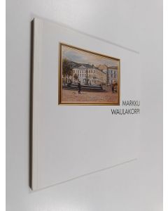 Kirjailijan Markku Waulakorpi käytetty kirja Markku Waulakorpi : Taidemaalari = Konstnär = Artist