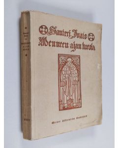 Kirjailijan Santeri Ivalo käytetty kirja Menneen ajan kuvia : Tuomas piispa ; Margareeta ; Onnen aalloissa