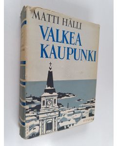 Kirjailijan Matti Hälli käytetty kirja Valkea kaupunki