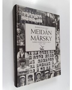 Kirjailijan Rainer Pelkonen käytetty kirja Meidän Märsky : Mäkelänrinteen lukio 1957-1997