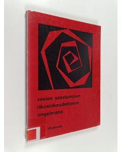 Kirjailijan Juha Vikatmaa käytetty kirja Vesien saastuminen rikosoikeudellisena ongelmana