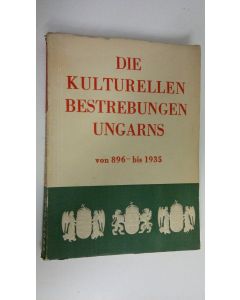 käytetty kirja Die kulturellen bestrebungen ungarns  von 896 - bis 1935