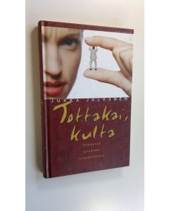 Kirjailijan Jukka Jalkanen käytetty kirja Tottakai, kulta : urbaanin uroksen tunnustuksia