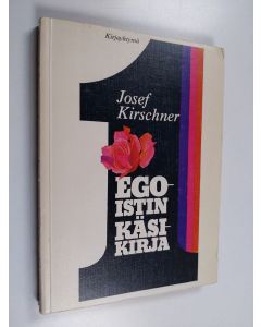 Kirjailijan Josef Kirschner käytetty kirja Egoistin käsikirja