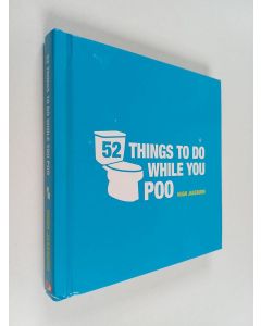 Kirjailijan Hugh Jassburn käytetty kirja 52 Things to Do While You Poo
