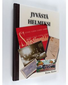Kirjailijan Raine Raitio käytetty kirja Jyvästä Helmeksi : Padasjoen Säästöpankki / Helmi Säästöpankki Oy 1902-2012