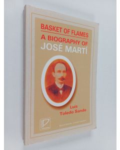 Kirjailijan Luis Toledo Sande käytetty kirja Basket of Flames - A Biography of José Martí