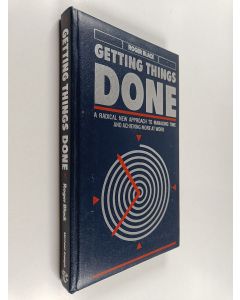 Kirjailijan Roger Black käytetty kirja Getting things done : a radical new approach to managing time and achieving more at work