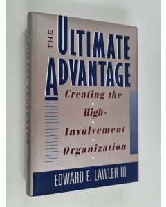 Kirjailijan Edward E. Lawler käytetty kirja The ultimate advantage : creating the high-involvement organization