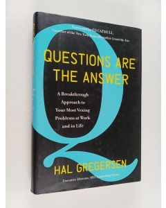 Kirjailijan Hal Gregersen käytetty kirja Questions Are the Answer : A Breakthrough Approach to Your Most Vexing Problems at Work and in Life