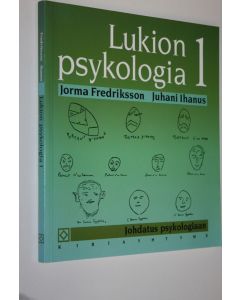 Kirjailijan Jorma ym. Fredriksson käytetty kirja Lukion psykologia 1 : johdatus psykologiaan (kurssi 1)