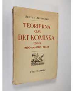 Kirjailijan Bertel Appelberg käytetty kirja Teorierna om det komiska under 1600- och 1700-talet