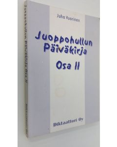 Kirjailijan Juha Vuorinen käytetty kirja Juoppohullun päiväkirja Osa 2 (signeerattu) : Fiktiivisiä tapahtumia Pikku-Juhan elämästä 3181998-141999