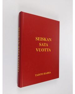Kirjailijan Taisto Harra käytetty kirja Seiskan sata vuotta : 1896-1996