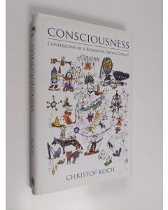 Kirjailijan Christof Koch käytetty kirja Consciousness : confessions of a romantic reductionist - Confessions of a romantic reductionist