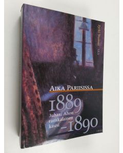 Kirjailijan Jyrki Nummi käytetty kirja Aika Pariisissa : Juhani Ahon ranskalainen kausi 1889-1890