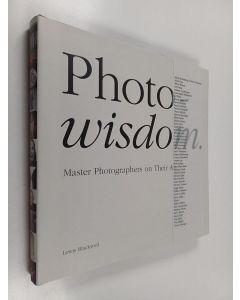 Kirjailijan Lewis Blackwell käytetty kirja Photowisdom - Masterphotographers on their art